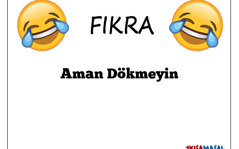 Aman Dökmeyin