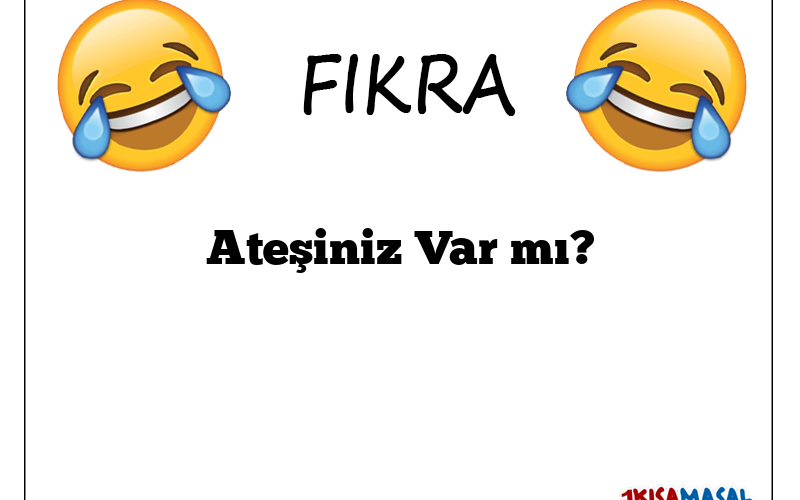 Ateşiniz Var mı?