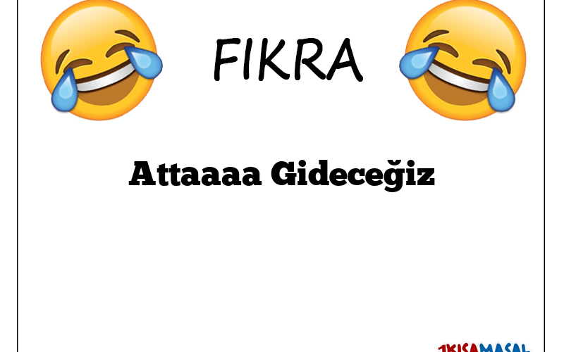 Attaaaa Gideceğiz