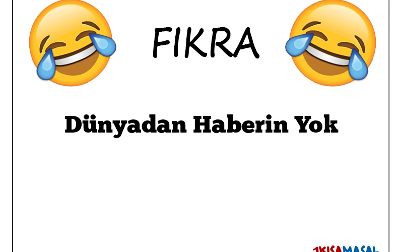 Dünyadan Haberin Yok