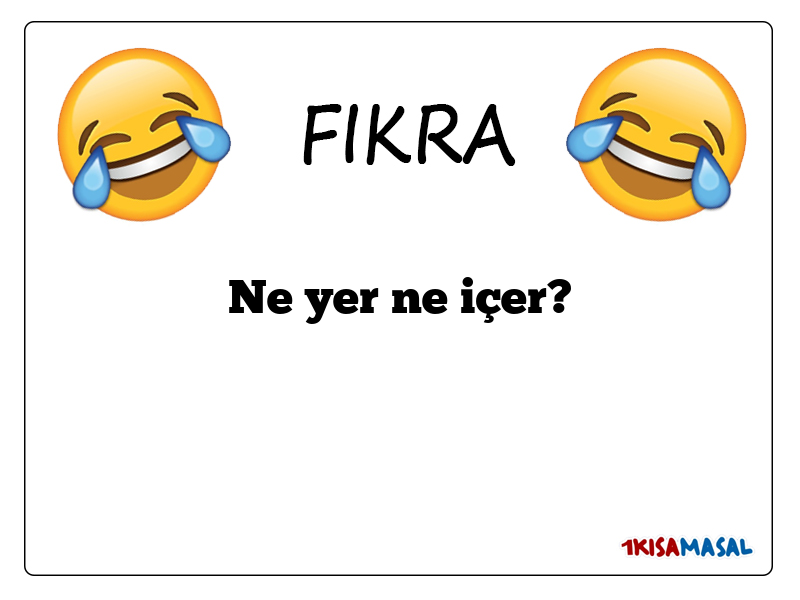 Ne yer ne içer?