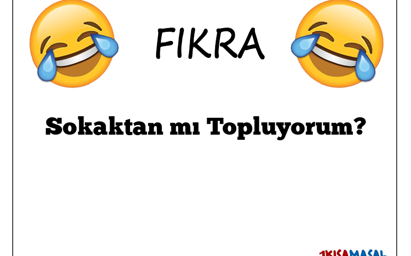 Sokaktan mı Topluyorum?