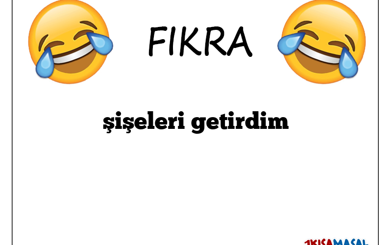 şişeleri getirdim